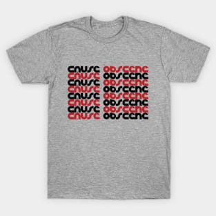 Cause Obscene T-Shirt